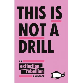 This is Not a Drill: An Extinction Rebellion Handbook